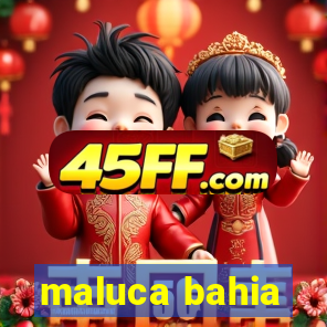 maluca bahia
